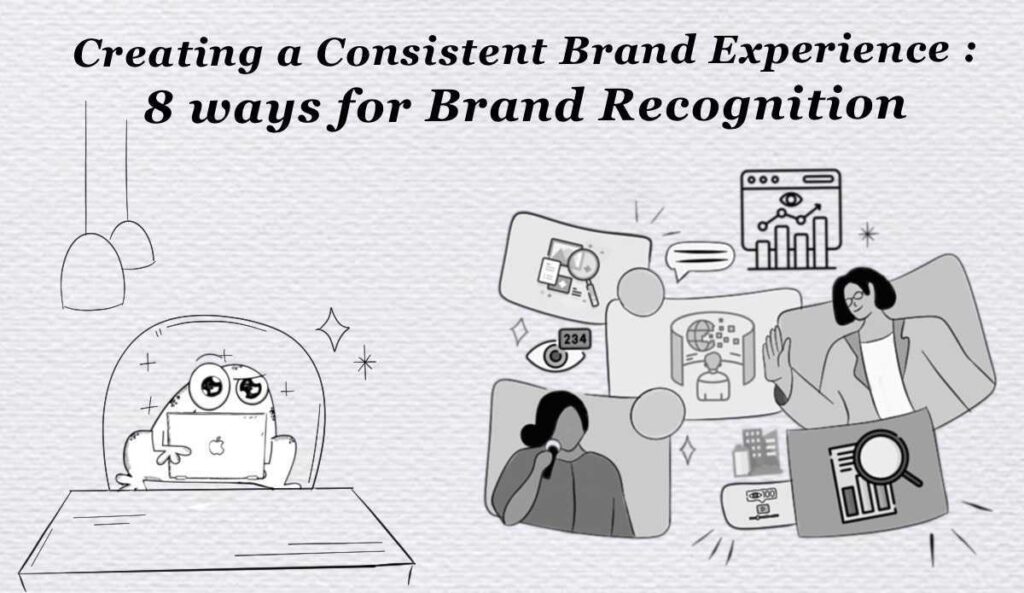 Creating a Consistent Brand Experience: 8 Ways for Brand Recognition